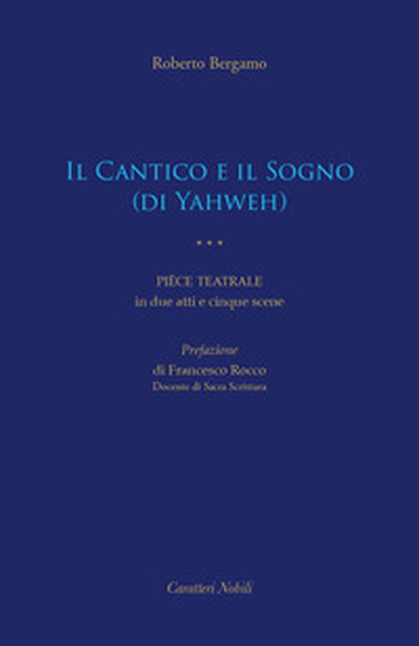 Il Cantico e il Sogno (di Yahweh). Pièce teatrale in due atti e cinque scene - Librerie.coop