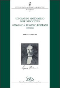Un grande matematico dell'Ottocento. Omaggio a Eugenio Beltrami 1835-1900 (Milano, 14-15 ottobre 2004) - Librerie.coop