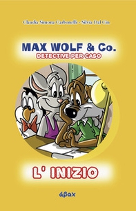 L'inizio. Max Wolf & Co. Detective per caso - Librerie.coop