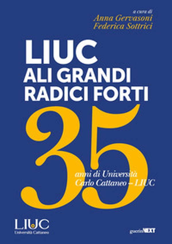 LIUC ali grandi, radici forti. 35 anni di Università Carlo Cattaneo LIUC - Librerie.coop