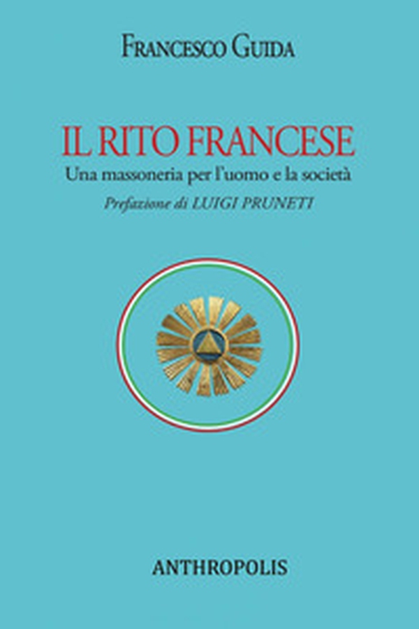 Il rito francese. Una massoneria per l'uomo e la società - Librerie.coop Il rito francese. Una massoneria per l'uomo e la società - Librerie.coop