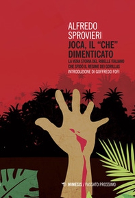Joca, il «Che» dimenticato. La vera storia del ribelle italiano che sfidò il regime dei Gorillas - Librerie.coop Joca, il «Che» dimenticato. La vera storia del ribelle italiano che sfidò il regime dei Gorillas - Librerie.coop