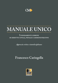 Manuale unico. I fondamenti comuni di diritto civile, penale e amministrativo. Approccio critico e interdisciplinare - Librerie.coop