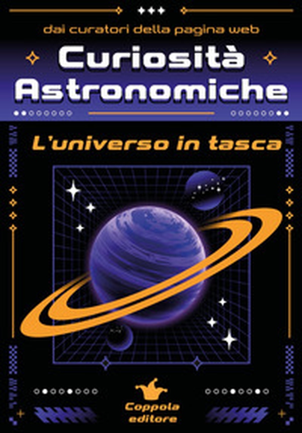 Curiosità astronomiche. L'universo in tasca - Librerie.coop