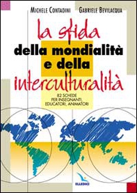 La sfida della mondialità e della interculturalità. 82 schede per insegnanti, educatori, animatori - Librerie.coop