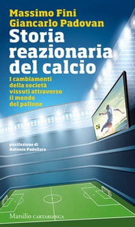 Storia reazionaria del calcio. I cambiamenti della società vissuti attraverso il mondo del pallone - Librerie.coop