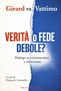 Verità o fede debole? Dialogo su cristianesimo e relativismo - Librerie.coop