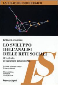 Lo sviluppo dell'analisi delle reti sociali. Uno studio di sociologia della scienza - Librerie.coop