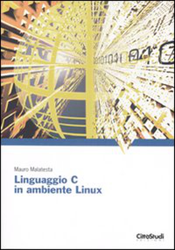 Linguaggio C in ambiente Linux - Librerie.coop Linguaggio C in ambiente Linux - Librerie.coop
