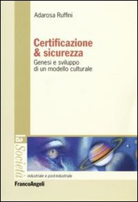 Certificazione e sicurezza. Genesi e sviluppo di un modello culturale - Librerie.coop