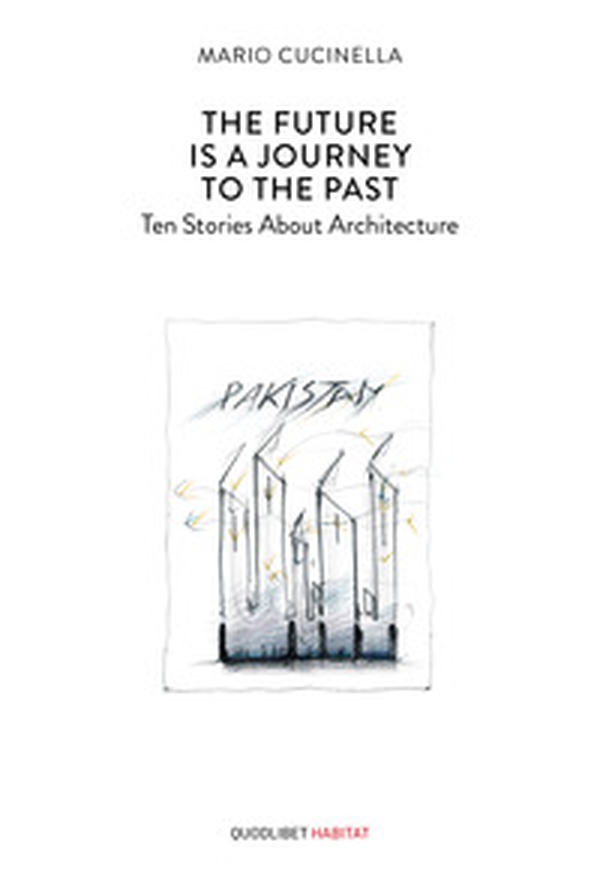 The future is a journey to the past. Ten stories about architecture - Librerie.coop The future is a journey to the past. Ten stories about architecture - Librerie.coop