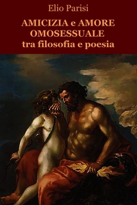 Amicizia e amore omosessuale tra filosofia e poesia - Librerie.coop Amicizia e amore omosessuale tra filosofia e poesia - Librerie.coop