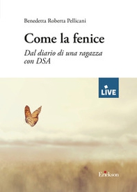 Come la fenice. Dal diario di una ragazza con DSA - Librerie.coop