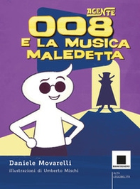 Agente 008 e la musica maledetta. Ediz. ad alta leggibilità - Librerie.coop