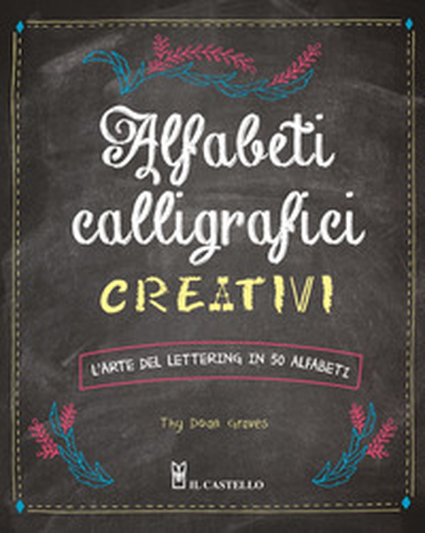 Alfabeti calligrafici creativi. L'arte del lettering in 50 alfabeti - Librerie.coop Alfabeti calligrafici creativi. L'arte del lettering in 50 alfabeti - Librerie.coop