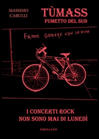 I concerti rock non sono mai di lunedì. Tùmass. Fumetto del Sud - Librerie.coop I concerti rock non sono mai di lunedì. Tùmass. Fumetto del Sud - Librerie.coop