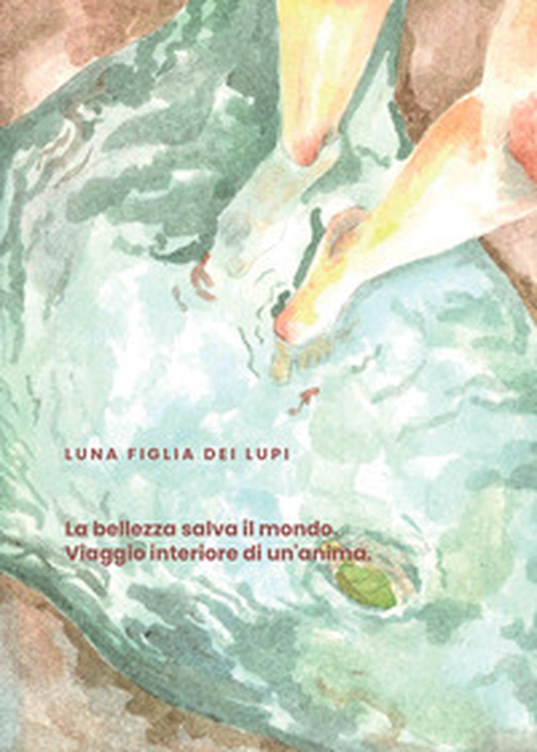 La bellezza salva il mondo. Viaggio interiore di un'anima - Librerie.coop La bellezza salva il mondo. Viaggio interiore di un'anima - Librerie.coop
