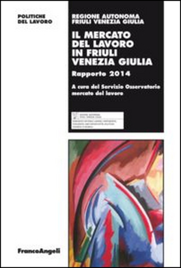Il mercato del lavoro in Friuli Venezia Giulia. Rapporto 2014 - Librerie.coop Il mercato del lavoro in Friuli Venezia Giulia. Rapporto 2014 - Librerie.coop
