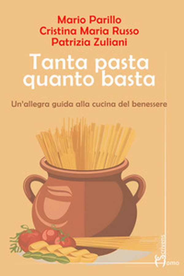 Tanta pasta quanto basta. Un'allegra guida alla cucina del benessere - Librerie.coop Tanta pasta quanto basta. Un'allegra guida alla cucina del benessere - Librerie.coop