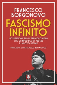 Fascismo infinito. L'ossessione per il pericolo nero che ci impedisce di vedere il nuovo regime - Librerie.coop