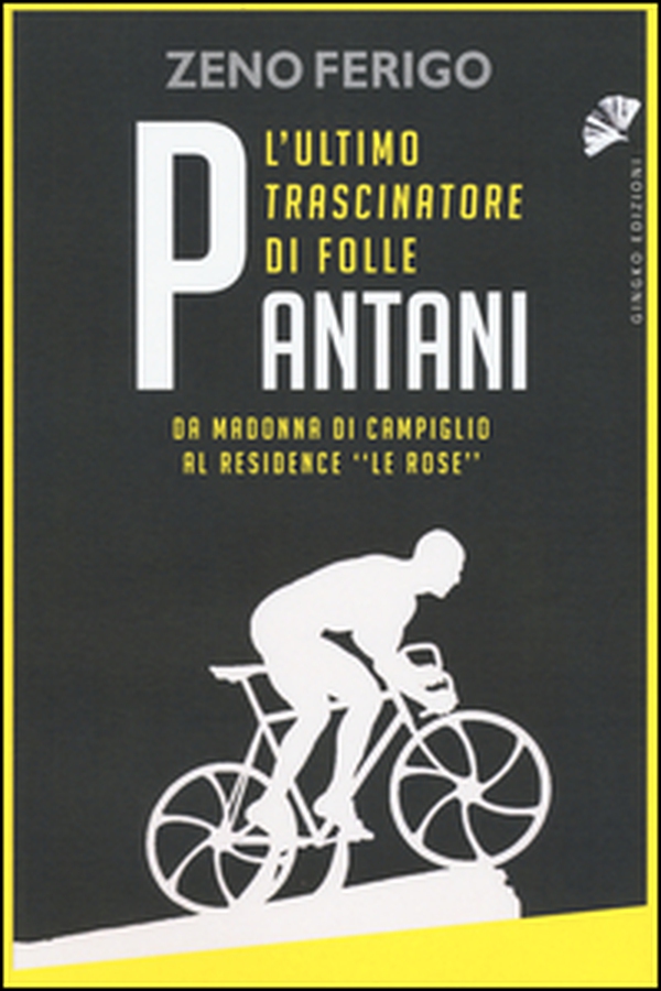 Pantani. L'ultimo trascinatore di folle. Da Madonna di Campiglio al residence «Le Rose» - Librerie.coop Pantani. L'ultimo trascinatore di folle. Da Madonna di Campiglio al residence «Le Rose» - Librerie.coop