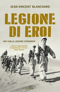 Legione di eroi. Voci dalla Legione straniera - Librerie.coop