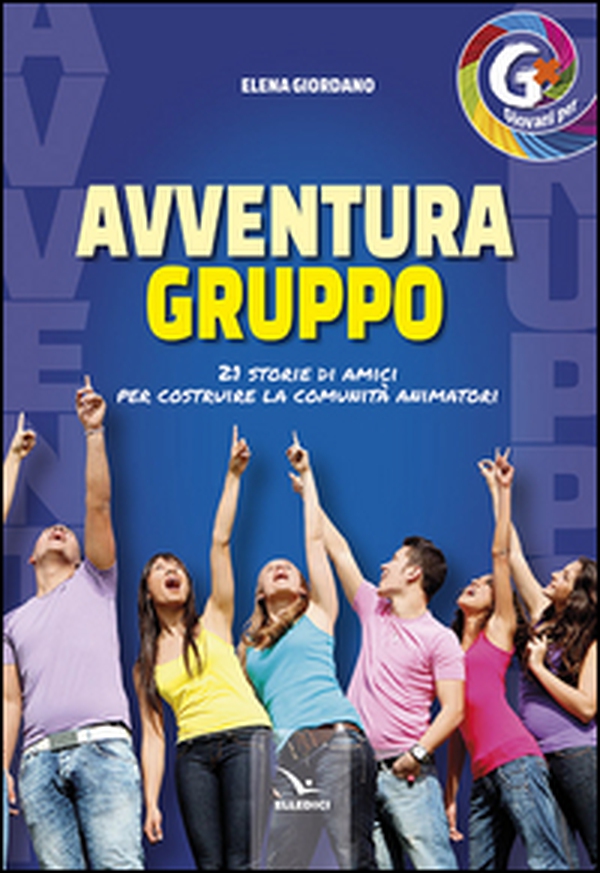 Avventura gruppo. 21 storie di amici per costruire la comunità animatori - Librerie.coop Avventura gruppo. 21 storie di amici per costruire la comunità animatori - Librerie.coop