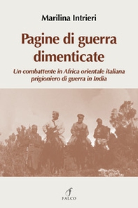 Pagine di guerra dimenticate. Un combattente in Africa Orientale italiana prigioniero di guerra in India - Librerie.coop