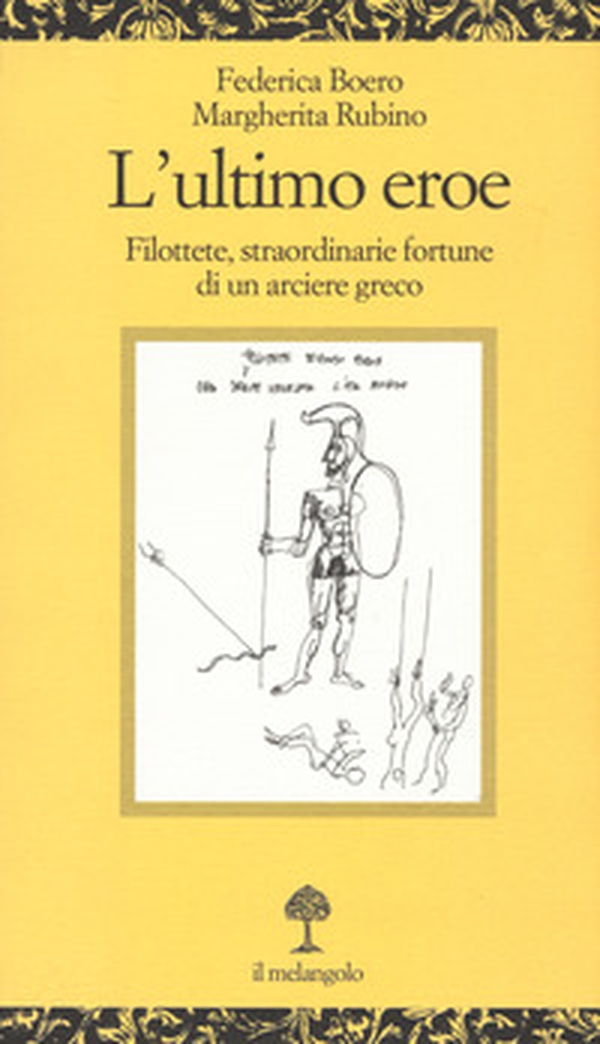 L'ultimo eroe. Filottete, straordinarie fortune di un arciere greco - Librerie.coop L'ultimo eroe. Filottete, straordinarie fortune di un arciere greco - Librerie.coop