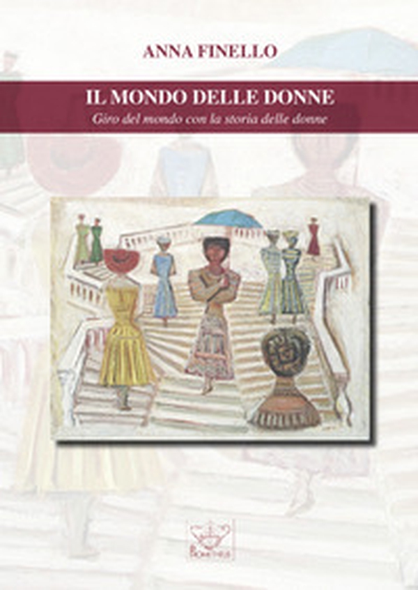 Il mondo delle donne. Giro del mondo con la storia delle donne - Librerie.coop Il mondo delle donne. Giro del mondo con la storia delle donne - Librerie.coop