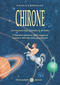 Chirone. Un viaggio dal passato al futuro - Librerie.coop