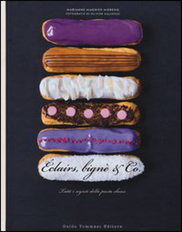 Éclairs, bignè & co. Tutti i segreti della pasta choux - Librerie.coop Éclairs, bignè & co. Tutti i segreti della pasta choux - Librerie.coop