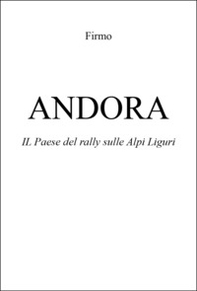 Andora. Il paese del rally sulle Alpi liguri - Librerie.coop
