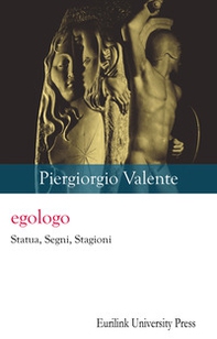 Egologo. Statua, segni, stagioni - Librerie.coop