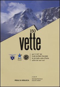 150 vette per il 150° del Club Alpino italiano le più belle vette d'Italia salite dai suoi soci - Librerie.coop