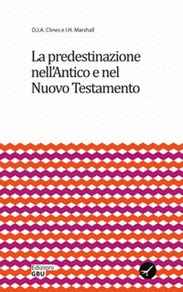 La predestinazione nell'Antico e nel Nuovo Testamento - Librerie.coop