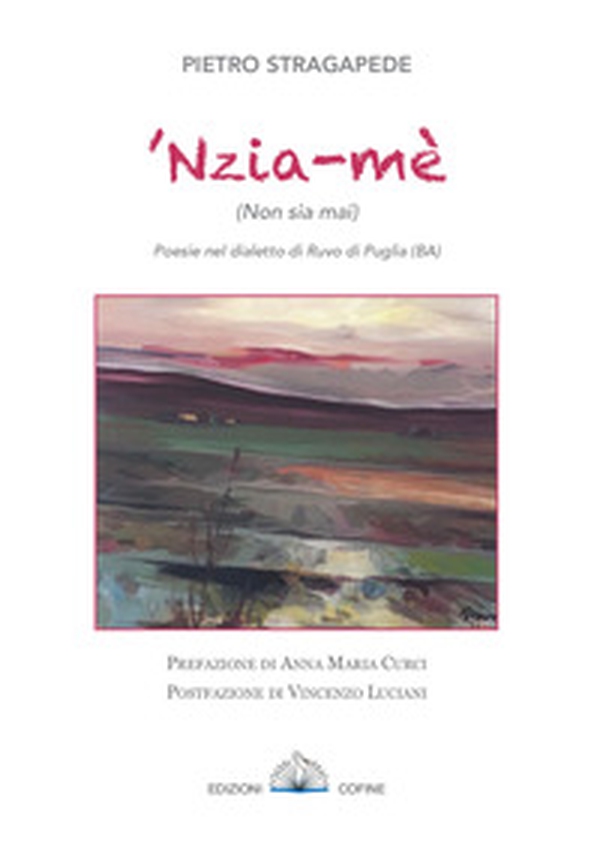 'Nzia-mè (Non sia mai). Poesie nel dialetto di Ruvo di Puglia - Librerie.coop 'Nzia-mè (Non sia mai). Poesie nel dialetto di Ruvo di Puglia - Librerie.coop