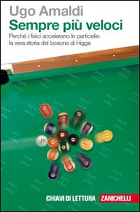 Sempre più veloci. Perché i fisici accelerano le particelle. La vera storia del bosone di Higgs - Librerie.coop