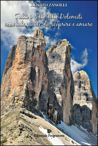 Tutti i volti delle Dolomiti assolutamente da scoprire e amare - Librerie.coop