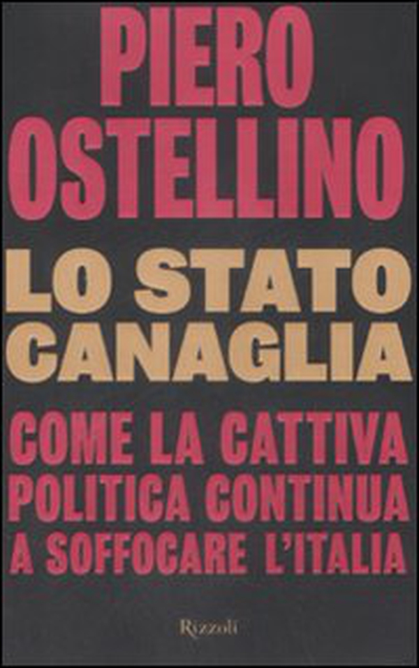 Lo stato canaglia. Come la cattiva politica continua a soffocare l'Italia - Librerie.coop Lo stato canaglia. Come la cattiva politica continua a soffocare l'Italia - Librerie.coop