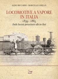 Locomotive a vapore in Italia. 1839-1865. Dalle Società preunitarie alle tre Reti - Librerie.coop