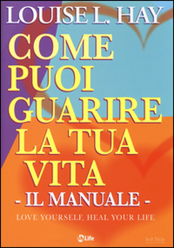 Come puoi guarire la tua vita. Il manuale - Librerie.coop Come puoi guarire la tua vita. Il manuale - Librerie.coop