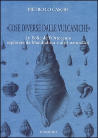 «Cose diverse dalle vulcaniche». Le Eolie dell'Ottocento esplorate da Mandralisca e altri naturalisti - Librerie.coop