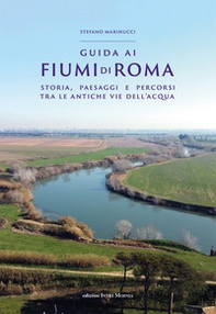 Guida ai fiumi di Roma. Storia, paesaggi e percorsi tra le antiche vie dell'acqua - Librerie.coop