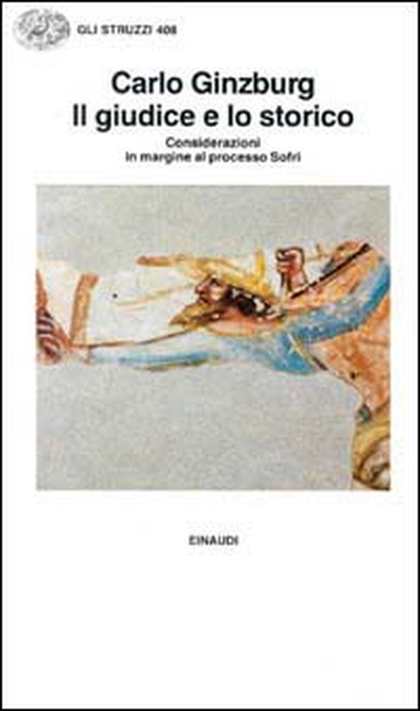 Il giudice e lo storico. Considerazioni in margine al processo Sofri - Librerie.coop Il giudice e lo storico. Considerazioni in margine al processo Sofri - Librerie.coop