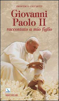 Giovanni Paolo II raccontato a mio figlio - Librerie.coop