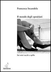 Il mondo degli spos(t)ati. Sui miei tacchi a spillo - Librerie.coop