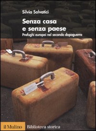 Senza casa e senza paese. Profughi europei nel secondo dopoguerra - Librerie.coop