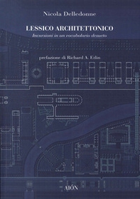 Lessico architettonico. Incursioni su un vocabolario desueto - Librerie.coop