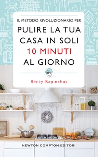 Il metodo rivoluzionario per pulire la tua casa in soli 10 minuti al giorno - Librerie.coop Il metodo rivoluzionario per pulire la tua casa in soli 10 minuti al giorno - Librerie.coop
